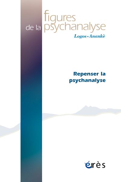 Figures de la psychanalyse 47: Repenser la psychanalyse